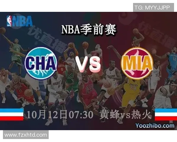NBA黄蜂与热火对决竞猜分析及赛前预测全面解读 NBA黄蜂与热火对决竞猜分析及赛前预测全面解读